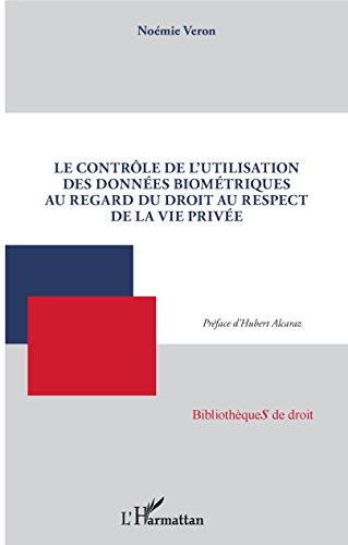 Download Le contrôle de l'utilisation des données biométriques au regard du droit au respect de la vie privée (Bibliothèques de droit) Download Le contrôle de l'utilisation des données biométriques au regard du droit au respect de la vie privée (Bibliothèques de droit)