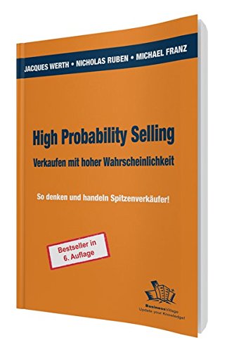 High Probability Selling - Verkaufen mit hoher Wahrscheinlichkeit: So denken und handeln Spitzenverkäufer!