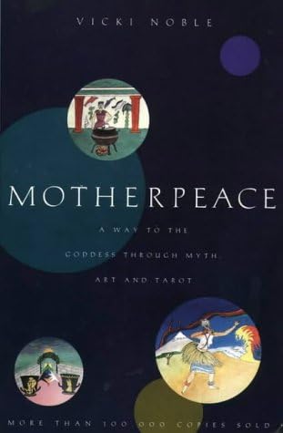 Motherpeace: A Way to the Goddess Through Myth, Art, and Tarot