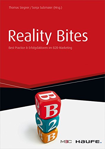 Download Reality Bites - Best Practices & Erfolgsfaktoren im B2B-Marketing: Best Practices & Erfolgsfaktoren im B2B-Marketing (Haufe Fachbuch) Download Reality Bites - Best Practices & Erfolgsfaktoren im B2B-Marketing: Best Practices & Erfolgsfaktoren im B2B-Marketing (Haufe Fachbuch)