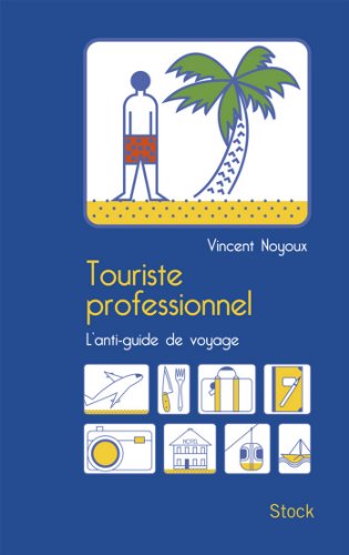 Download Touriste professionnel : L'anti-guide de voyage (Essais - Documents) Download Touriste professionnel : L'anti-guide de voyage (Essais - Documents)