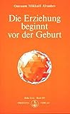 Die Erziehung beginnt vor der Geburt (Izvor) by Omraam Mikhael Aivanhov
