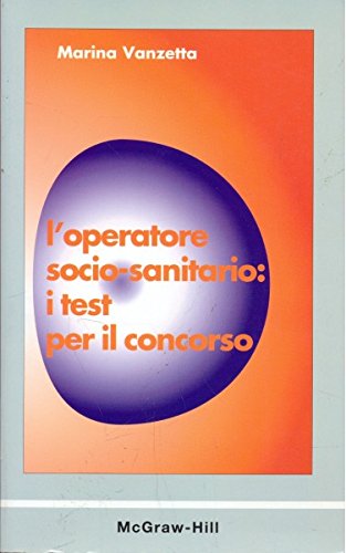 L'operatore socio-sanitario: i test per il concorso L'operatore socio-sanitario: i test per il concorso