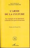Image de L'arme de la culture : Les stratégies de la diplomatie culturelle non gouvernementale
