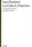 Image de Le Calcul, l'Imprévu. Les figures du temps de Kepler à Thom