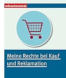 Image de Meine Rechte bei Kauf und Reklamation: Basiswissen für König Kunde