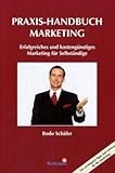 Praxis-Handbuch Marketing. Erfolgreiches und kostengünsiges Marketing für Selbständige by 