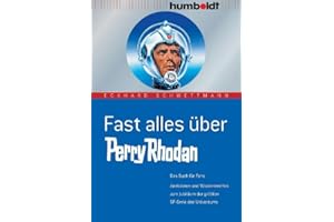 Fast alles über Perry Rhodan. Das Buch für Fans. Anekdoten und Wissenswertes zum Jubiläum der größten SF-Serie des Universums