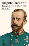 Kronprinz Rudolf: Ein Leben by 