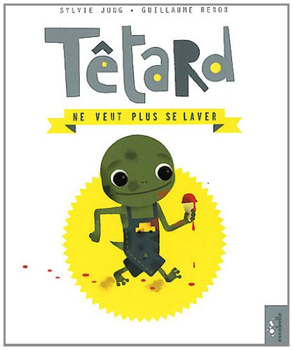 couverture de : Têtard ne veut plus se laver couverture de : Têtard ne veut plus se laver