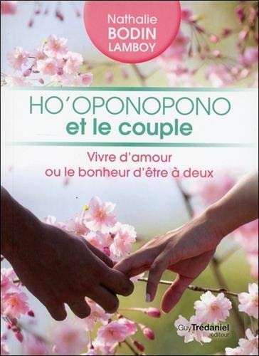 Télécharger Ho'oponopono et le couple : Vivre d'amour ou le bonheur d'être à deux PDF