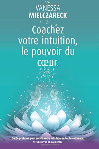 Download Coachez votre intuition, le pouvoir du coeur Download Coachez votre intuition, le pouvoir du coeur