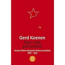 Das rote Jahrzehnt: Unsere kleine deutsche Kulturrevolution 1967-1977