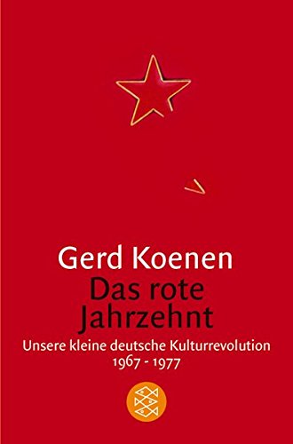 Preisvergleich Produktbild Das rote Jahrzehnt: Unsere kleine deutsche Kulturrevolution 1967-1977