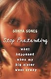 Stop Pretending: What happened when my big sister went crazy by 