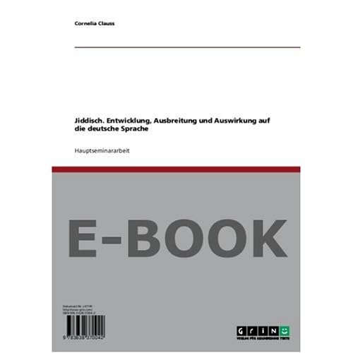[PDF] Download Jiddisch. Entwicklung - Ausbreitung und Auswirkung auf die deutsche Sprache Kostenlos