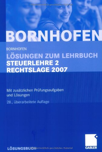 Lösungen zum Lehrbuch Steuerlehre 2 Rechtslage 2007: Mit zusätzlichen Prüfungsaufgaben und Lösungen