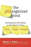 The Disorganized Mind: Coaching Your ADHD Brain to Take Control of Your Time, Tasks, and Talents (English Edition) by