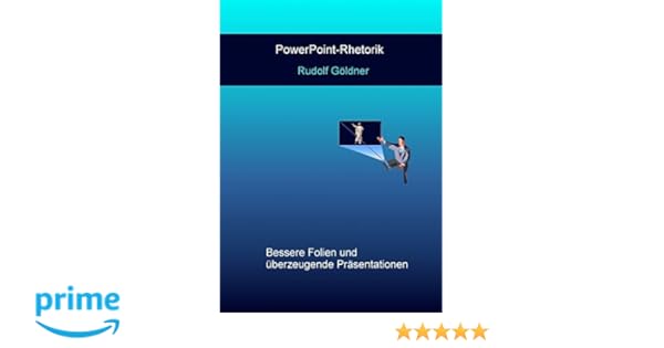 Powerpoint Rhetorik Bessere Folien Und Uberzeugende