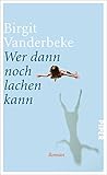 Buchinformationen und Rezensionen zu Wer dann noch lachen kann: Roman von Birgit Vanderbeke