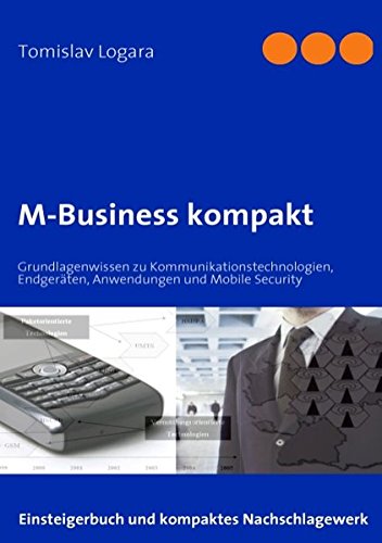 M-Business kompakt: Grundlagenwissen zu Kommunikationstechnologien, Endgeräten, Anwendungen und Mobile Security