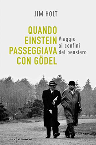 Jim Holt - Quando Einstein passeggiava con Gödel (2019)