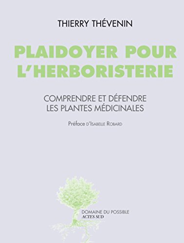 Download Plaidoyer pour l'herboristerie: Comprendre et défendre les plantes médicinales Download Plaidoyer pour l'herboristerie: Comprendre et défendre les plantes médicinales