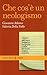 Che cos'è un neologismo - Giovanni Adamo, Valeria Della Valle
