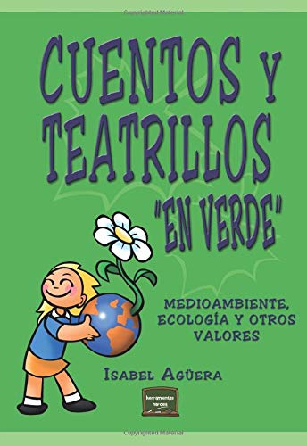 Cuentos y teatrillos "en verde": Medioambiente, ecología y otros valores (Herramientas) Cuentos y teatrillos "en verde": Medioambiente, ecología y otros valores (Herramientas)