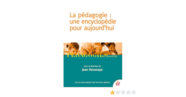 Amazon Fr Pedagogie Une Encyclopedie Pour Aujourd Hui Houssaye Jean Collectif Livres