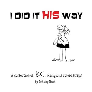I Did It His Way: A Collection of Classic B.C. Religious Comic Strips