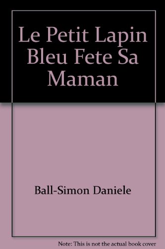 couverture de : Le petit lapin bleu f&ecirc;te sa maman