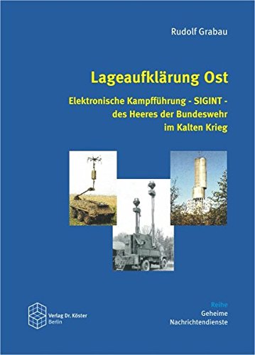 Download Lageaufklärung Ost: Elektronische Kampfführung - SIGINT - des Heeres der Bundeswehr im Kalten Krieg (Geheime Nachrichtendienste)