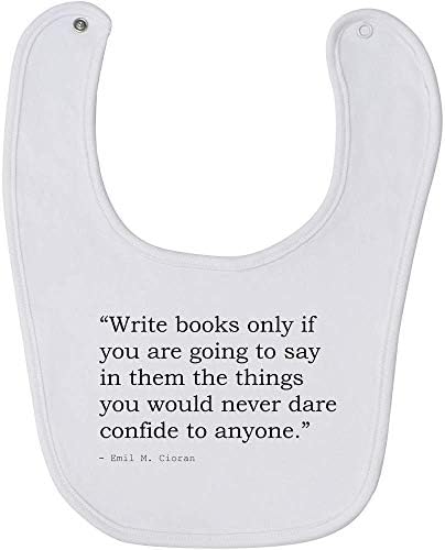 Stamp Press 'Write books only if you are going to say in them the things you would never dare confide to anyone.' Quote by Emil M. Cioran Baby Bib (BI00010489)