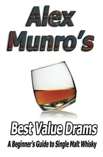Télécharger Alex Munro's Best Value Drams: A Beginner's Guide to Single Malt Whisky by Sgt Alex Munro (2014-02-0 PDF