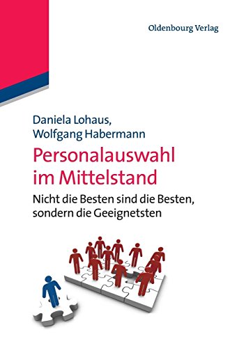 Personalauswahl im Mittelstand: Nicht die Besten sind die Besten, sondern die Geeignetsten: Nicht die Besten sind die Besten, sondern die Geeignetsten