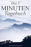 5 Minuten Tagebuch: Das 5 Minuten Tagebuch: Wie du täglich mit nur Fünf Minuten dein Leben positiv verändern kannst - Ein Tagebuch für einen glücklichen & positiven Start in den Tag by Ledyba Design