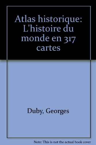 Atlas historique : l' histoire du monde en 317 cartes