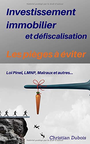 Investissement immobilier et défiscalisation : les pièges à éviter: Loi Pinel, LMNP, Malraux et autres