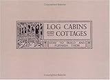 Log Cabins and Cottages - How to Build and Furnish Them by William S Wick (1999-10-08) by 