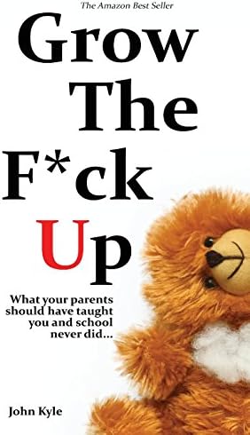 Grow the F*ck Up: What your parents should have taught you and school never did - The top birthday gift for men, a high school and college graduation ... and a novelty gift for the masses.: 2