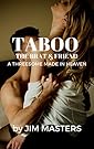 Taboo: The Brat and Friend: A Threesome Made in Heaven