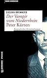 Der Vampir vom Niederrhein - Peter Kürten: Biografischer Kriminalroman (Wahre Verbrechen im GMEINER-Verlag) by 