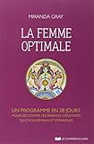 La femme optimale - Un programme en 28 jours pour découvrir les énergies créatrices du cycle féminin et s'épanouir
