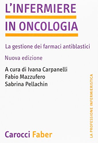 L'infermiere in oncologia. La gestione dei farmaci antiblastici