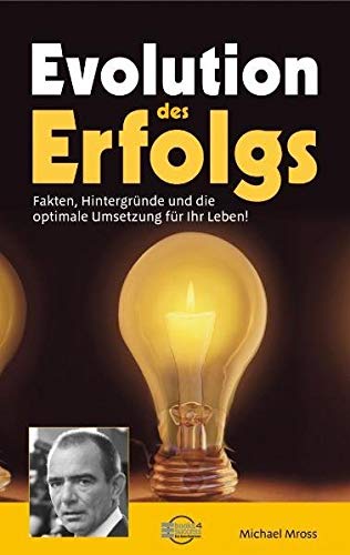 Evolution des Erfolgs. Fakten, Hintergründe und die optimale Umsetzung für Ihr Leben!