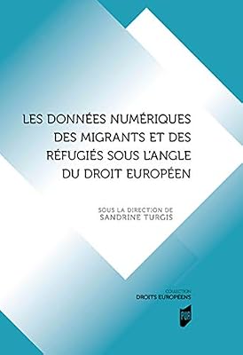 Pu Rennes Les données numériques des migrants et des réfugiés sous l'angle du droit européen