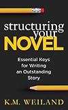 Structuring Your Novel: Essential Keys for Writing an Outstanding Story (Helping Writers Become Authors Book 3) (English Edition) by