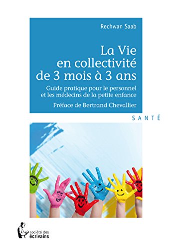Download La Vie en collectivité de 3 mois à 3 ans: Guide pratique pour le personnel et les médecins de la petite enfance Download La Vie en collectivité de 3 mois à 3 ans: Guide pratique pour le personnel et les médecins de la petite enfance