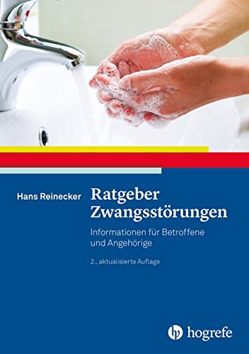 Ratgeber Zwangsstörungen: Informationen für Betroffene und Angehörige (Ratgeber zur Reihe »Fortschritte der Psychotherapie«)